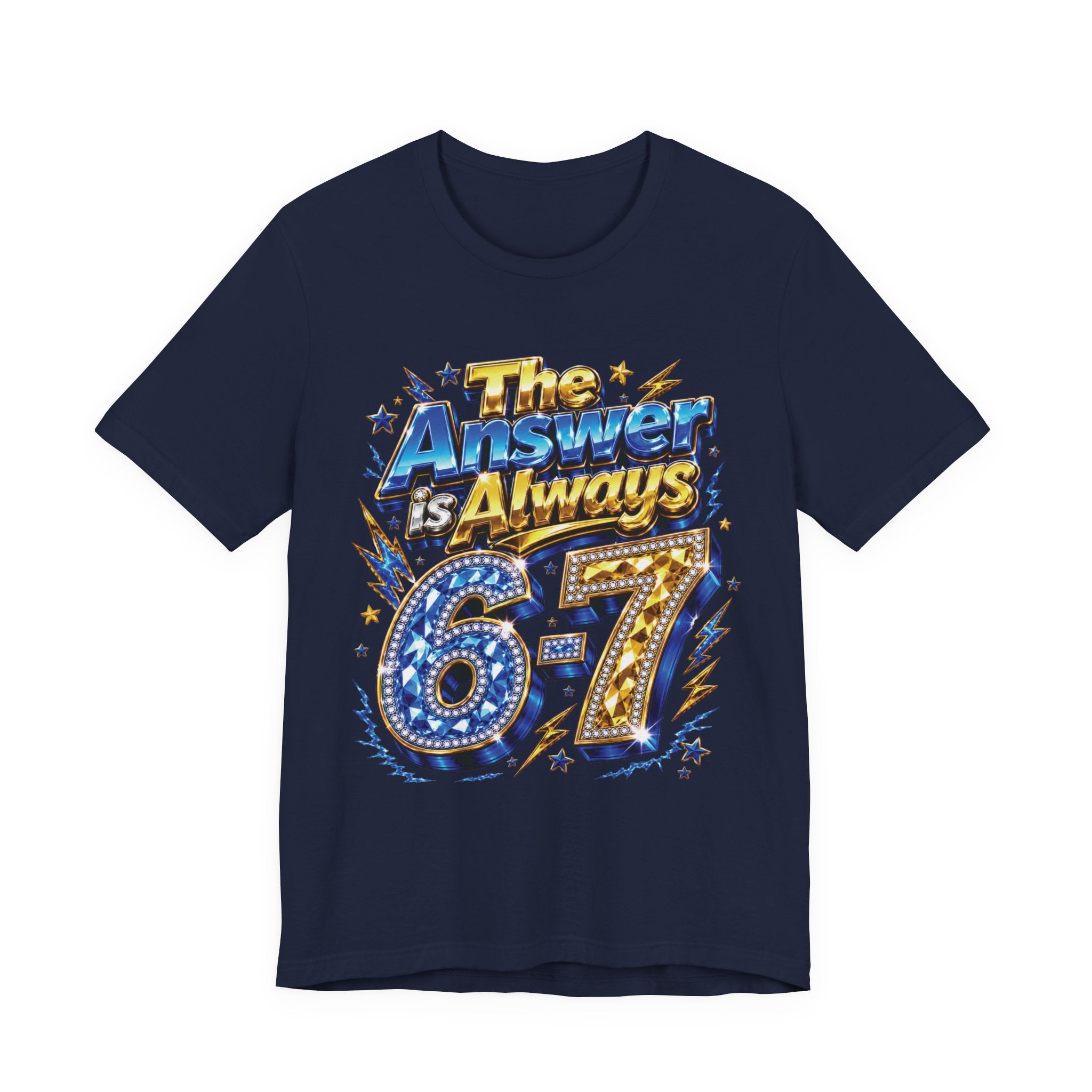 6-7 Unisex Tee — The Answer is Always