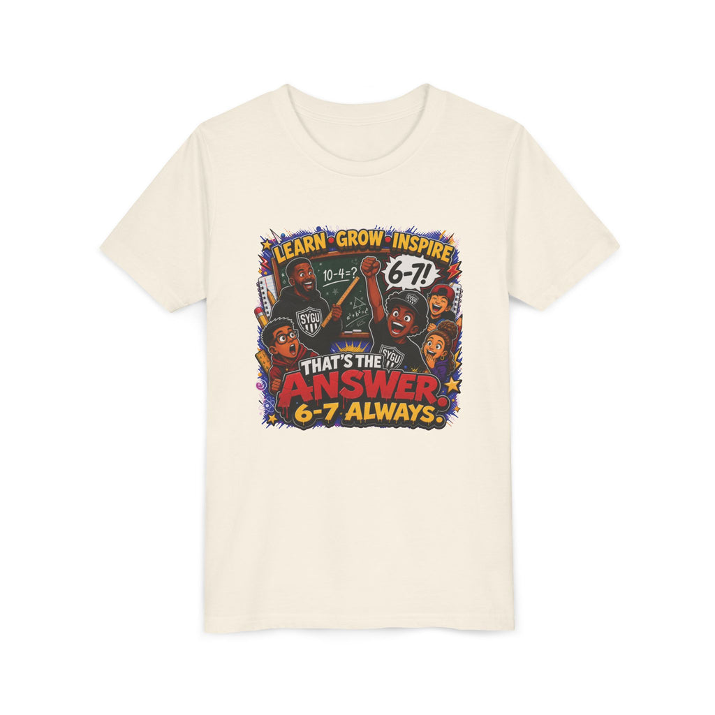 6-7 — That's The Answer, 6-7 Always | Unisex Youth Tee