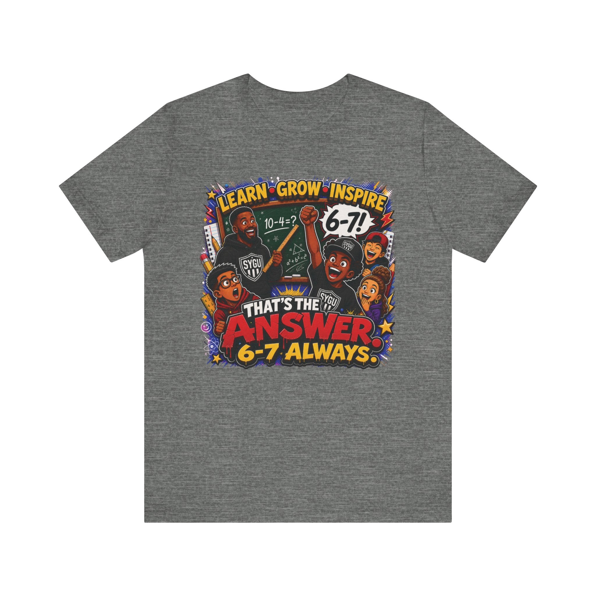 6-7 — That's The Answer, 6-7 Always | Unisex Tee