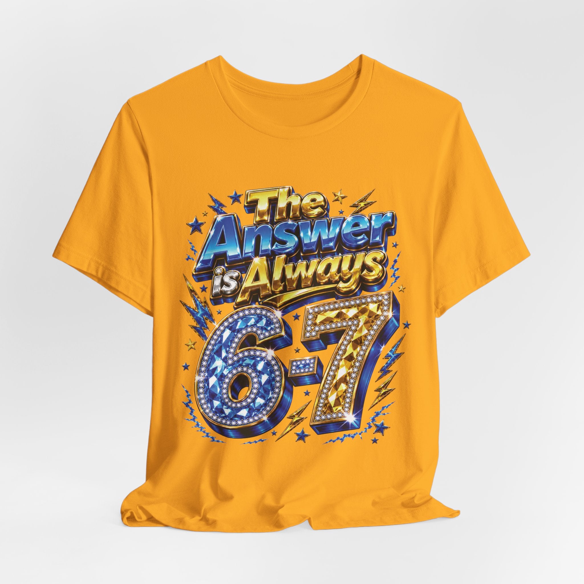 6-7 Unisex Tee — The Answer is Always