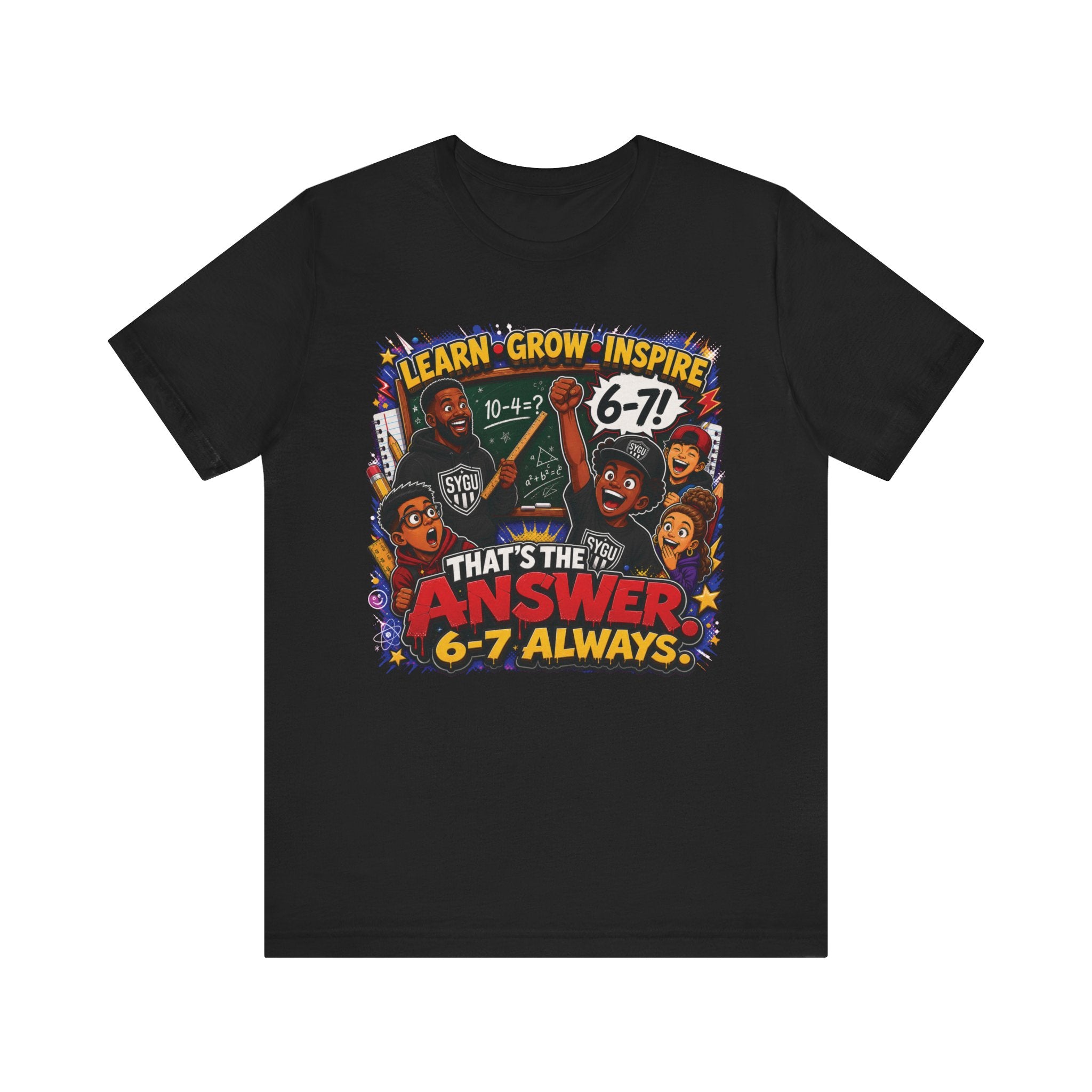6-7 — That's The Answer, 6-7 Always | Unisex Tee