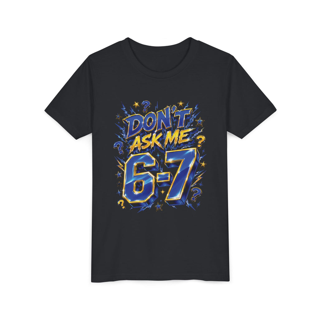 6-7 Youth Tee — Don't Ask Me