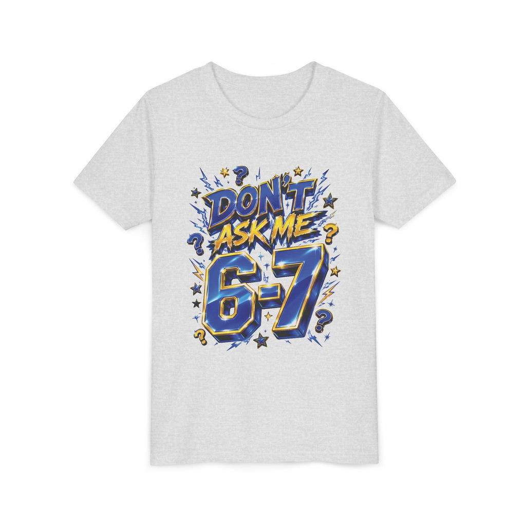 6-7 Youth Tee — Don't Ask Me