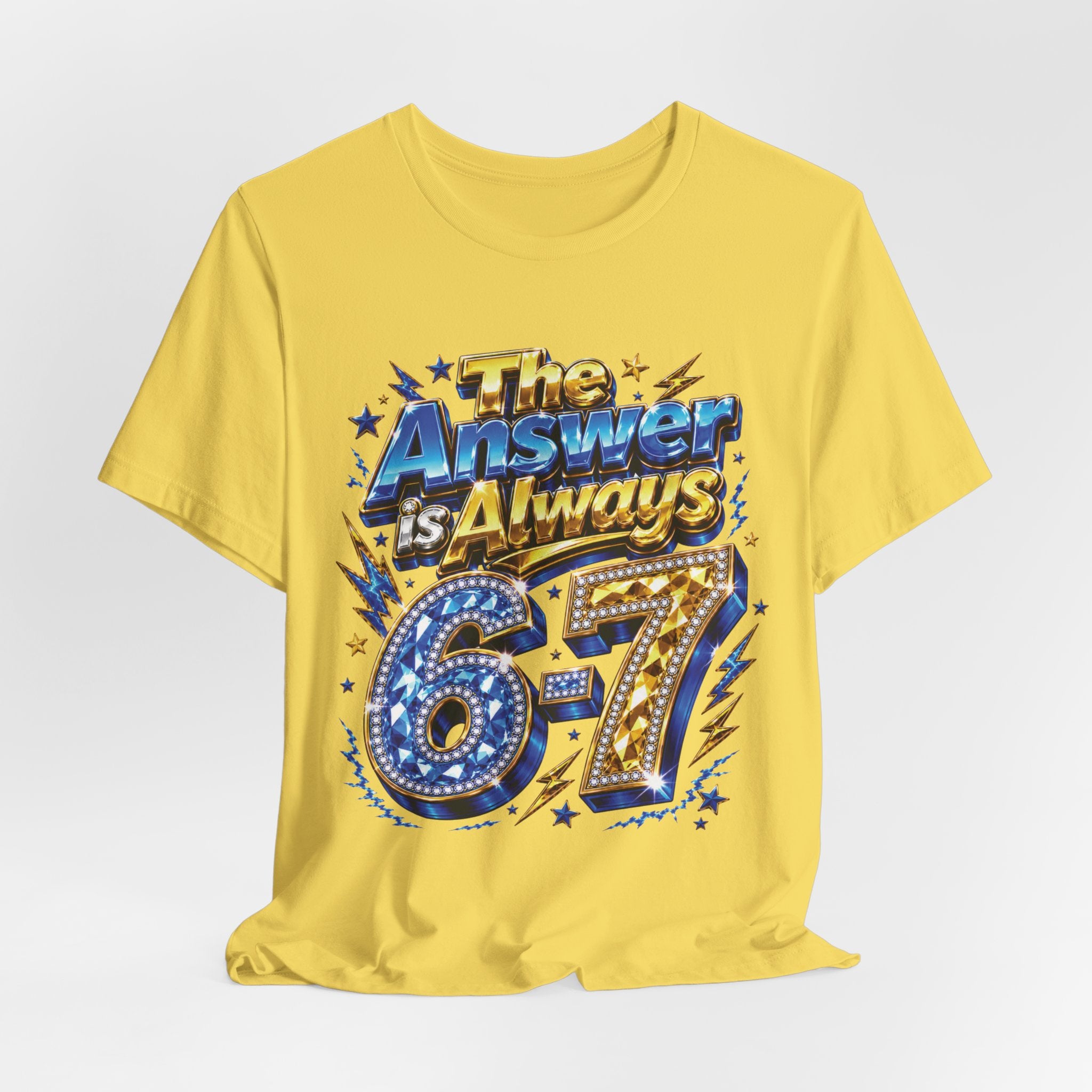 6-7 Unisex Tee — The Answer is Always