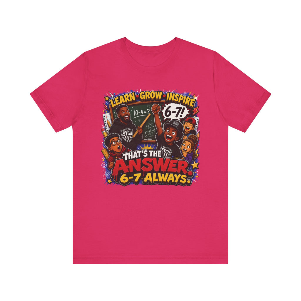 6-7 — That's The Answer, 6-7 Always | Unisex Tee