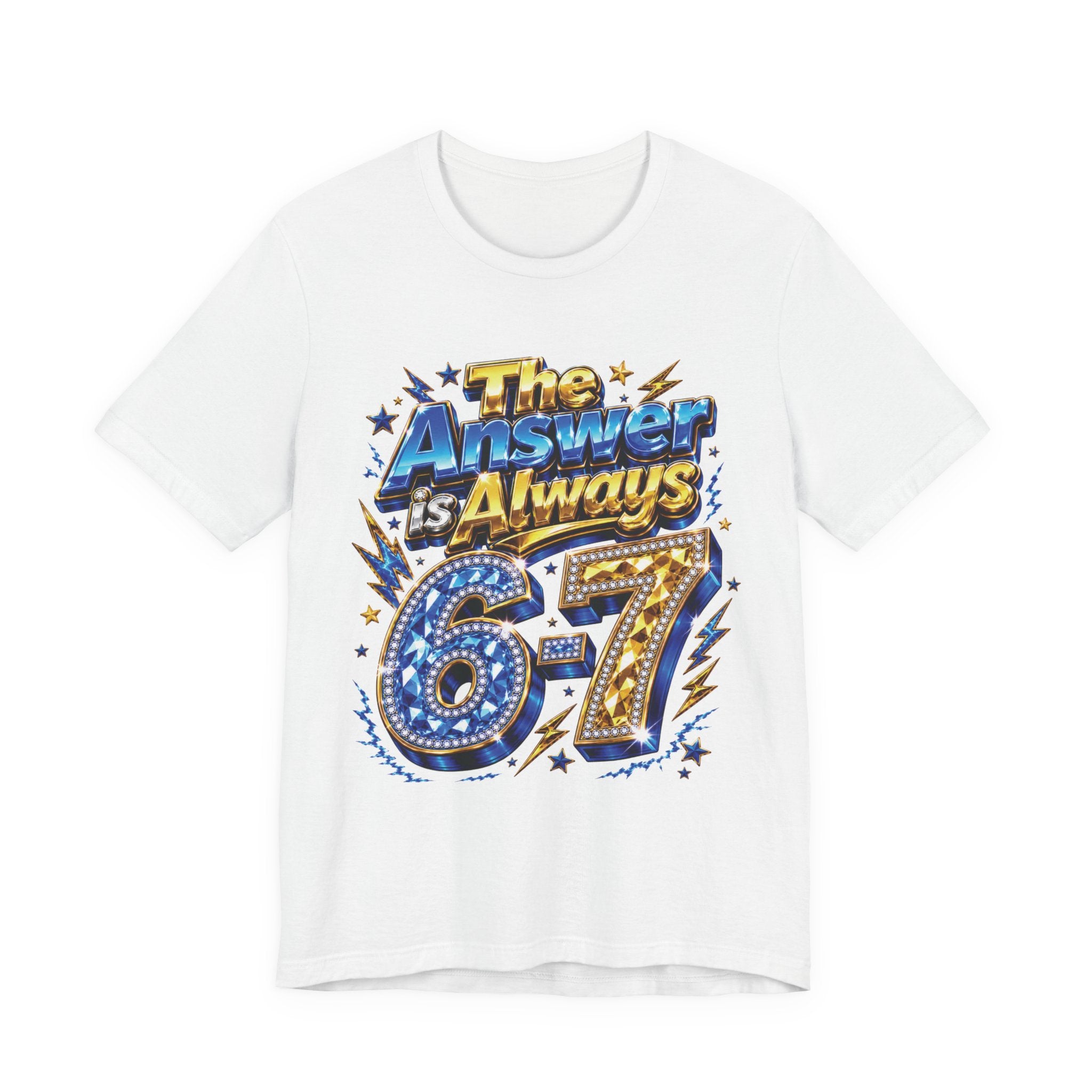 6-7 Unisex Tee — The Answer is Always