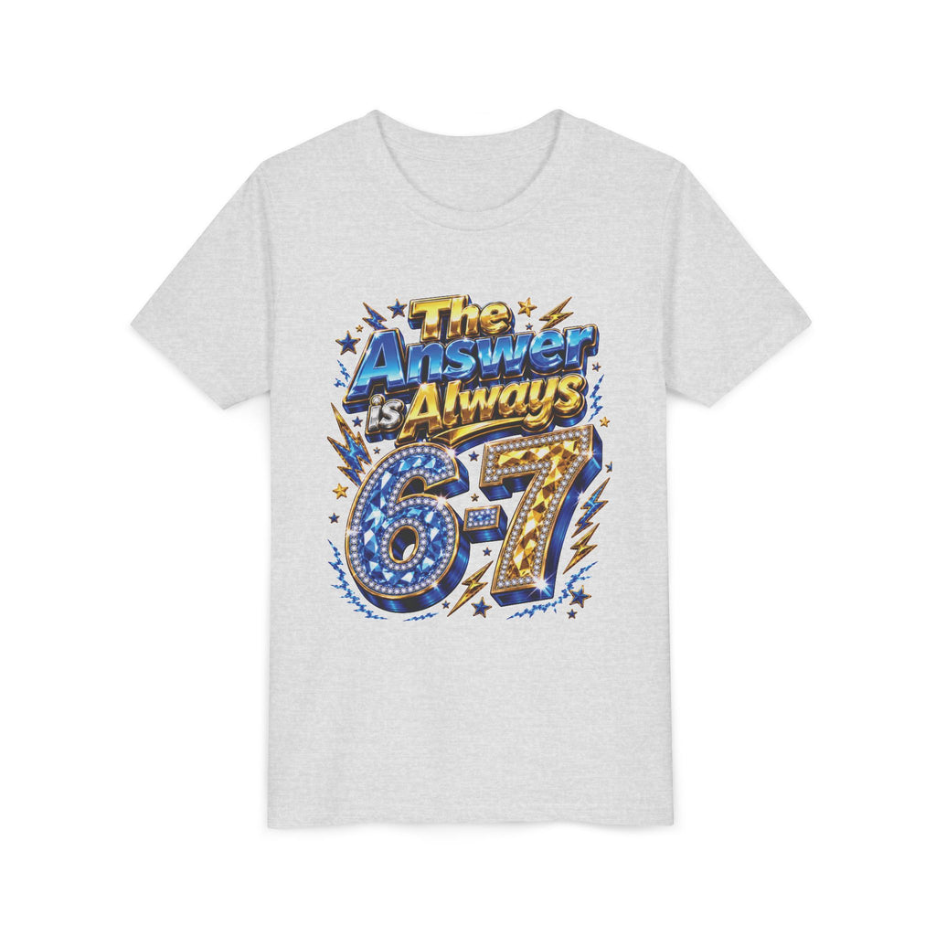 6-7 Youth Tee — The Answer is Always