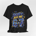 6-7 Unisex Tee — Don't Ask Me