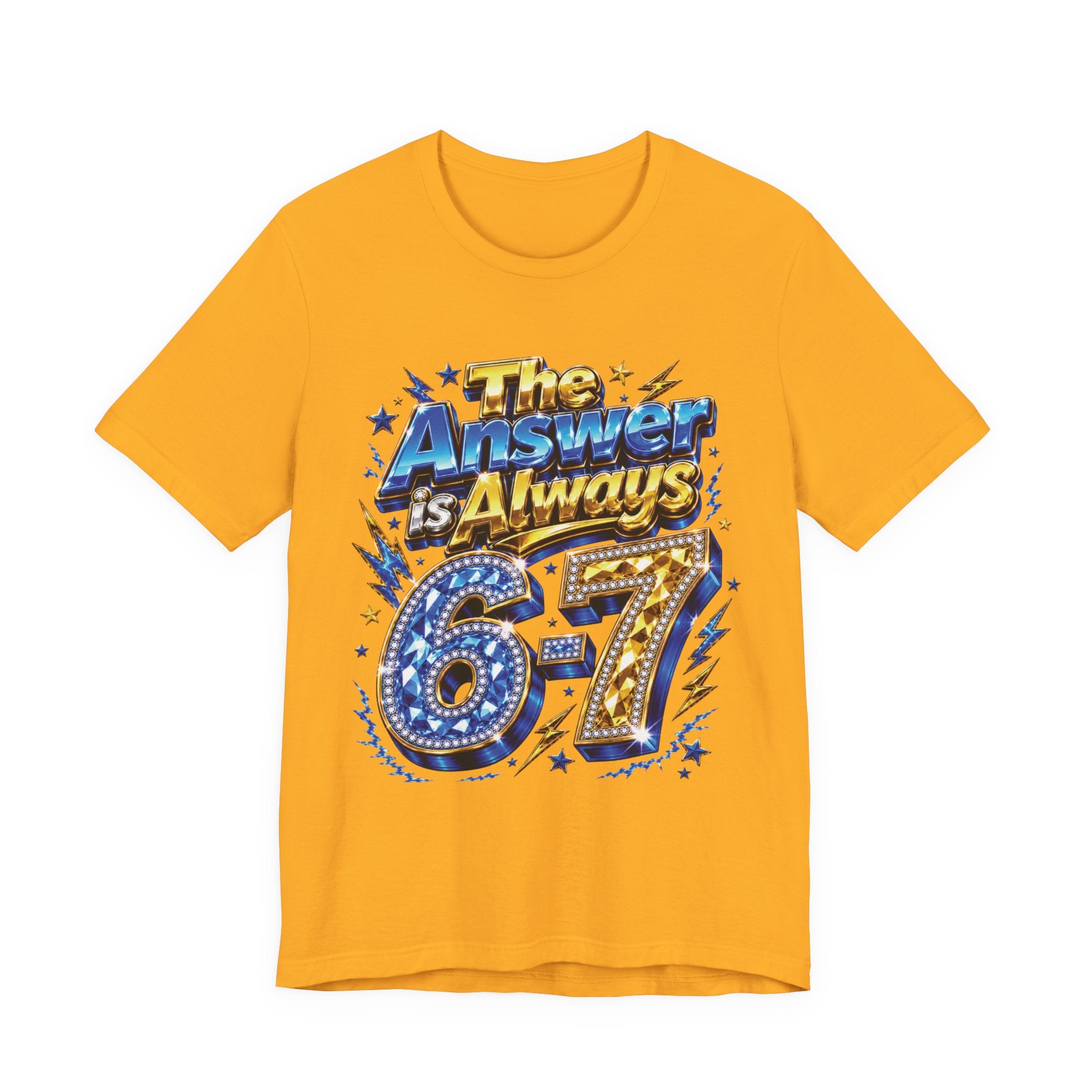 6-7 Unisex Tee — The Answer is Always