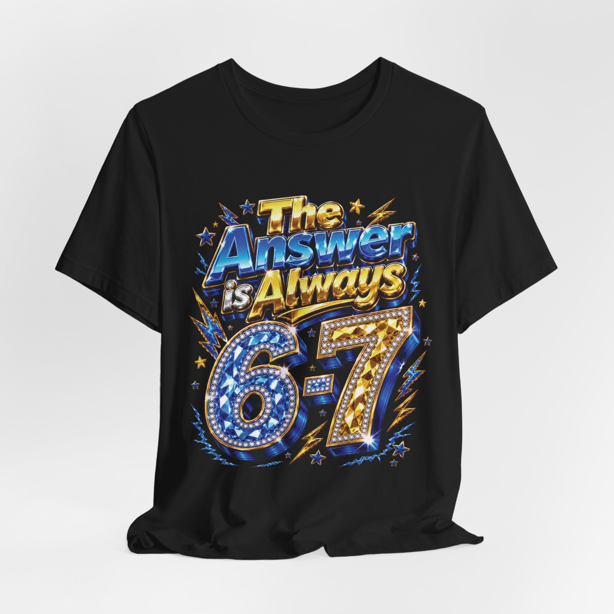 6-7 Unisex Tee — The Answer is Always