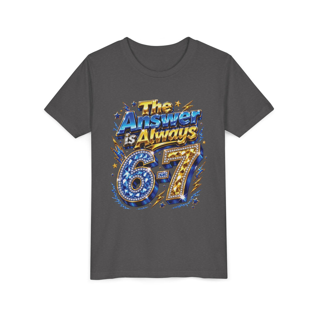 6-7 Youth Tee — The Answer is Always