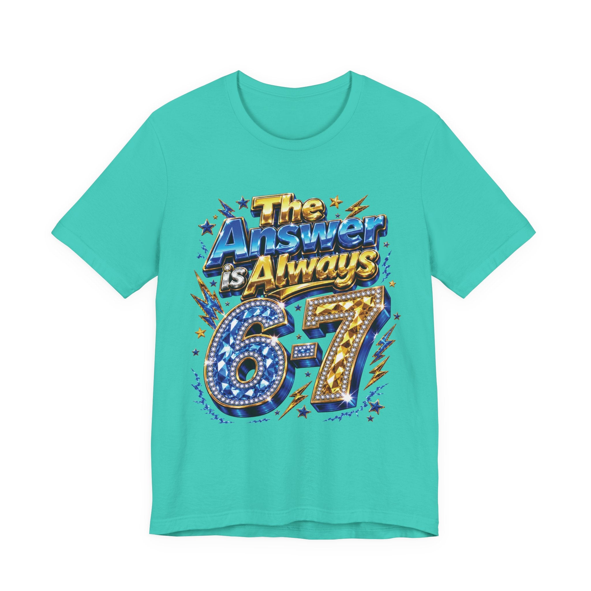 6-7 Unisex Tee — The Answer is Always