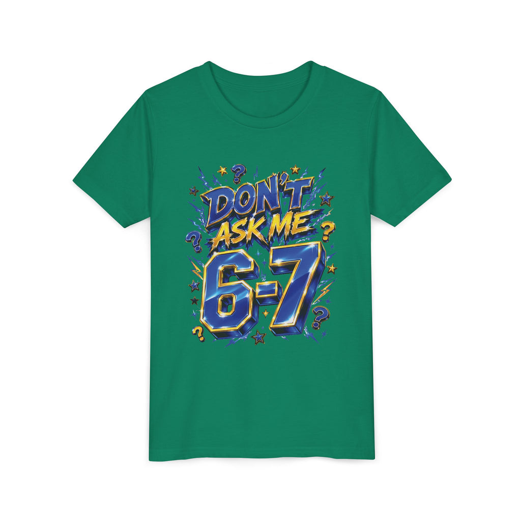 6-7 Youth Tee — Don't Ask Me