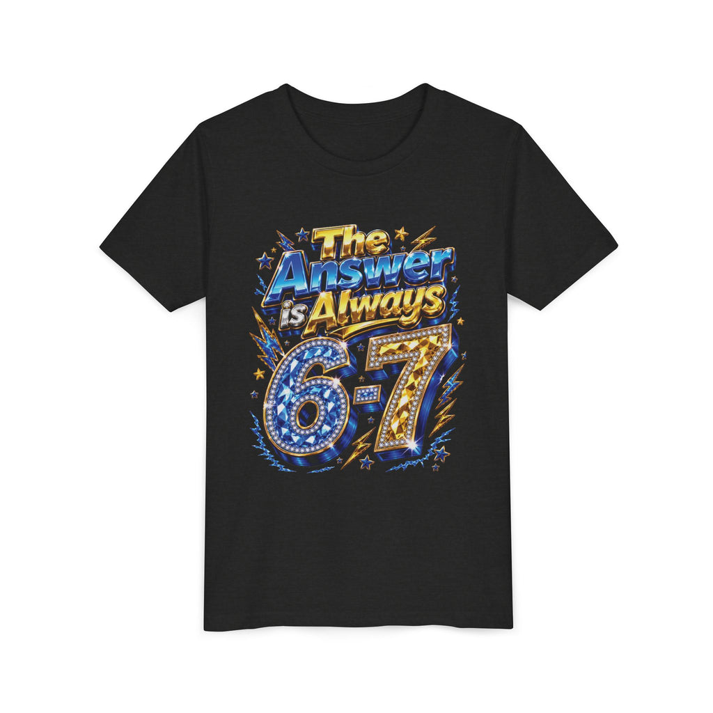 6-7 Youth Tee — The Answer is Always