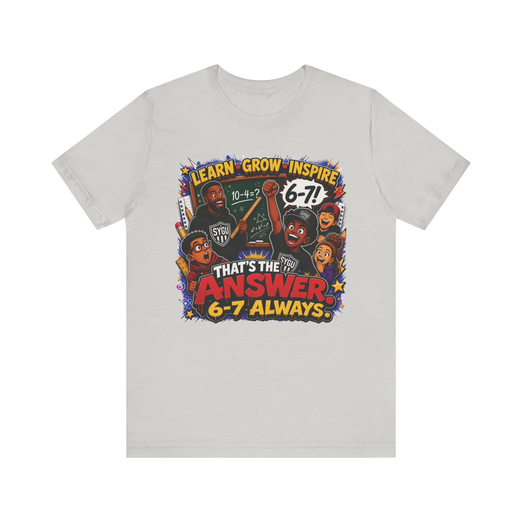 6-7 — That's The Answer, 6-7 Always | Unisex Tee