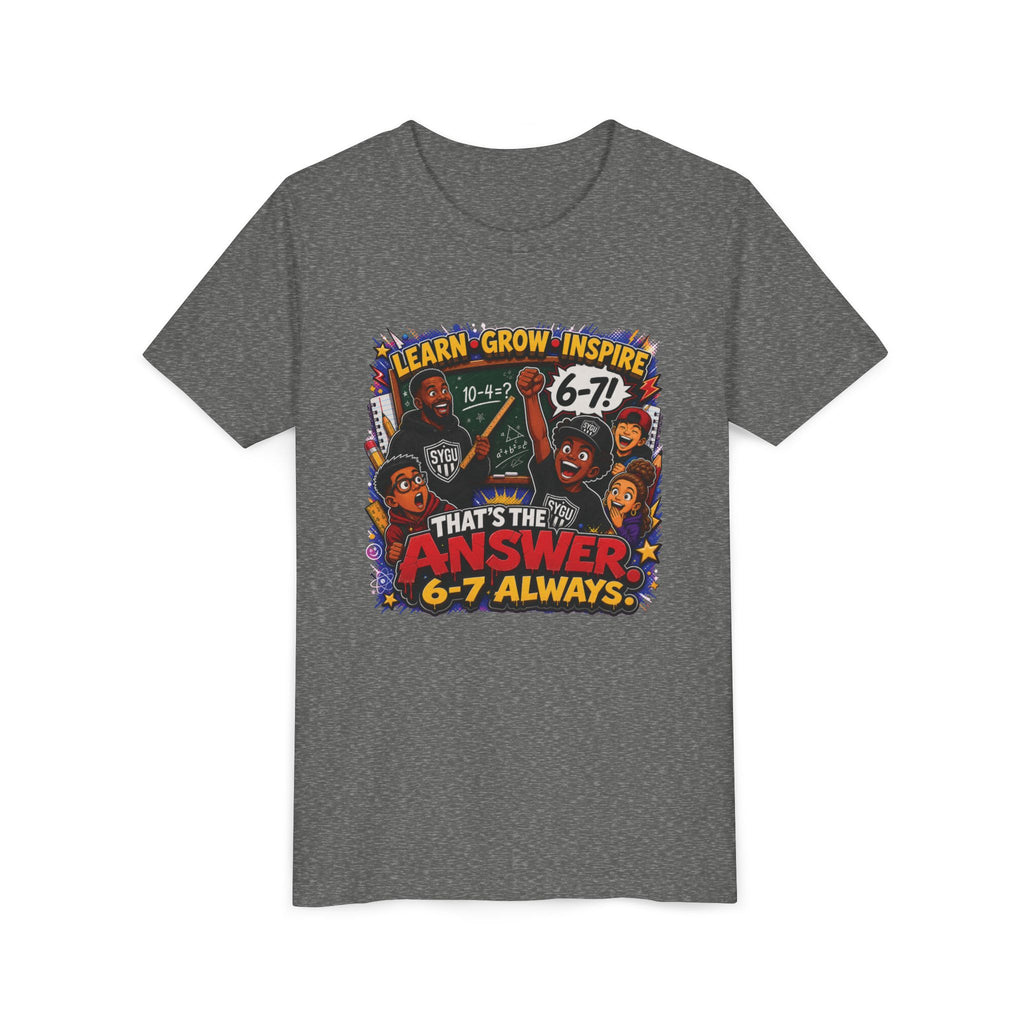 6-7 — That's The Answer, 6-7 Always | Unisex Youth Tee