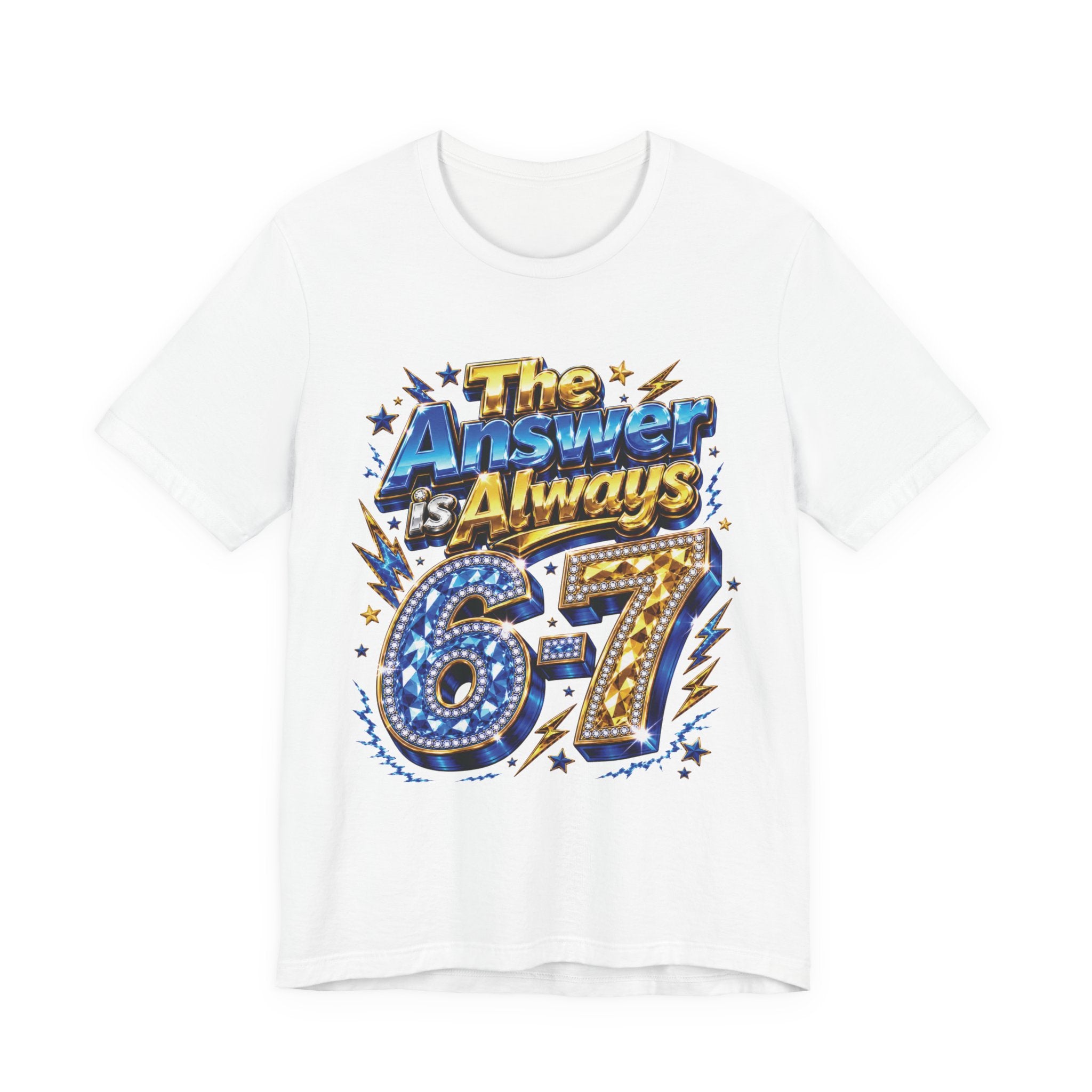 6-7 Unisex Tee — The Answer is Always