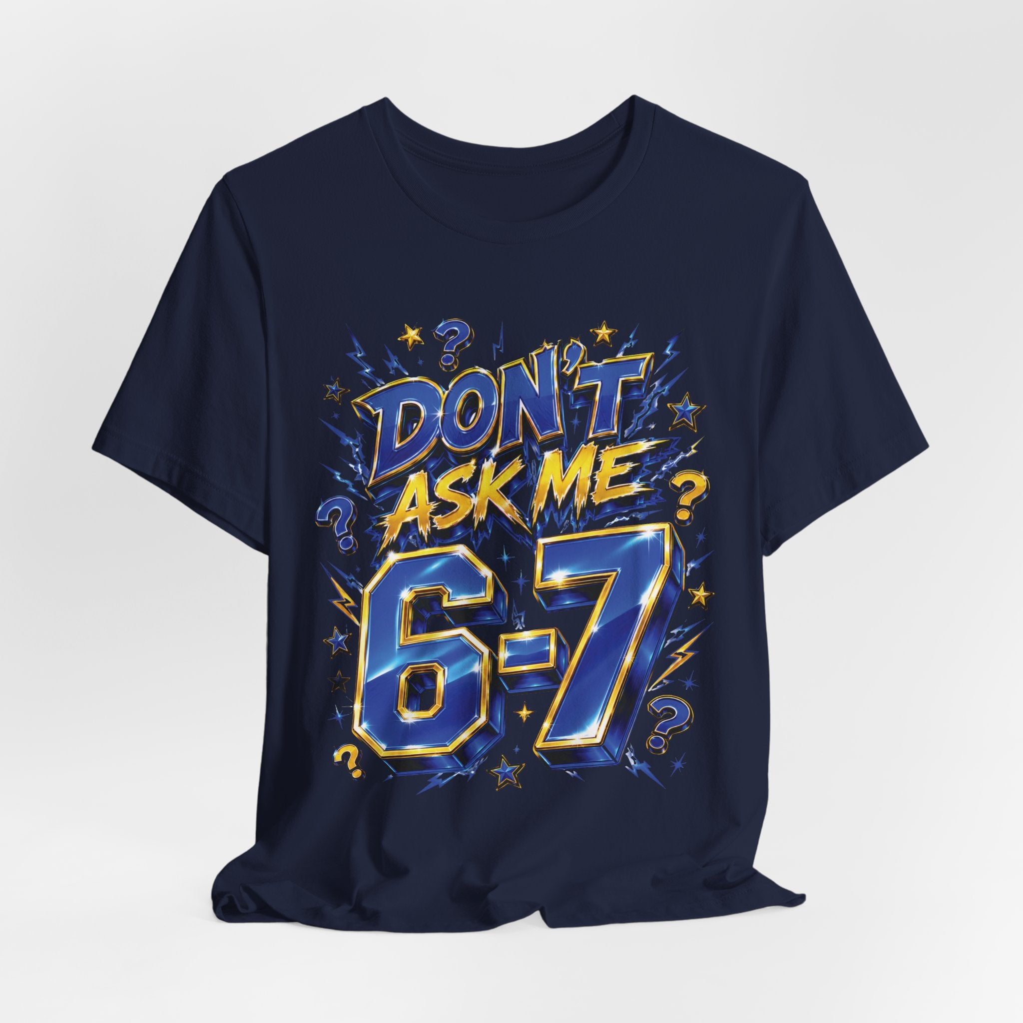 6-7 Unisex Tee — Don't Ask Me