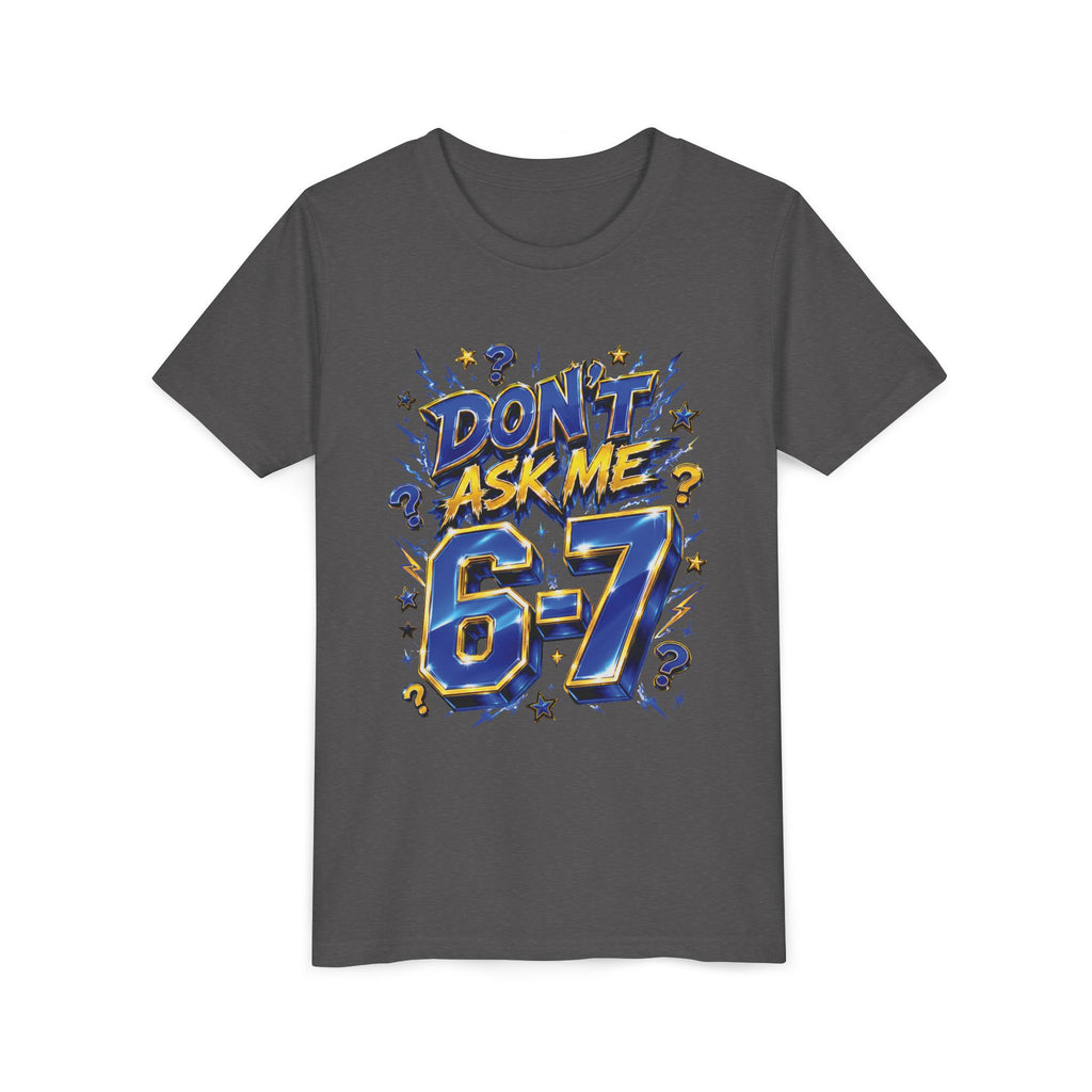 6-7 Youth Tee — Don't Ask Me