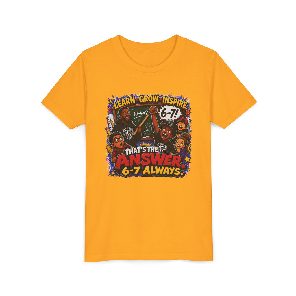 6-7 — That's The Answer, 6-7 Always | Unisex Youth Tee