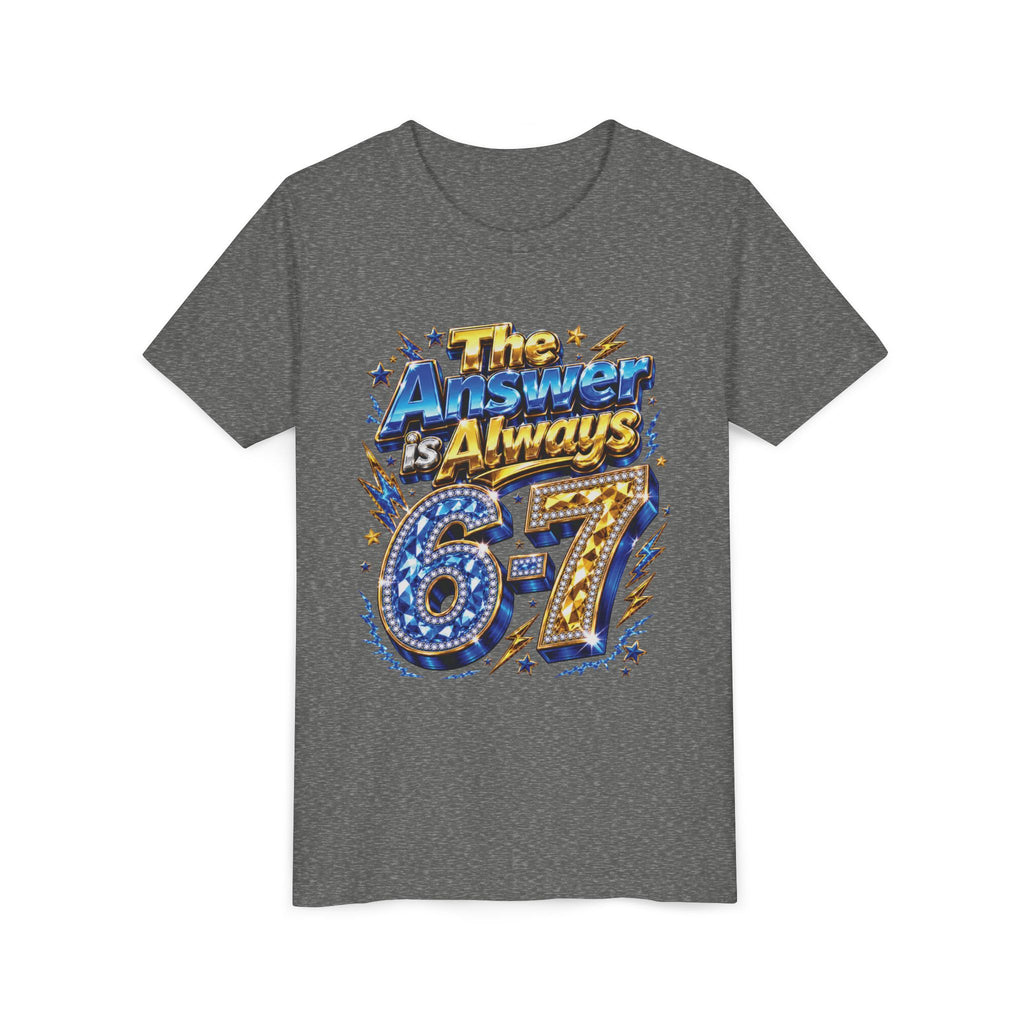 6-7 Youth Tee — The Answer is Always