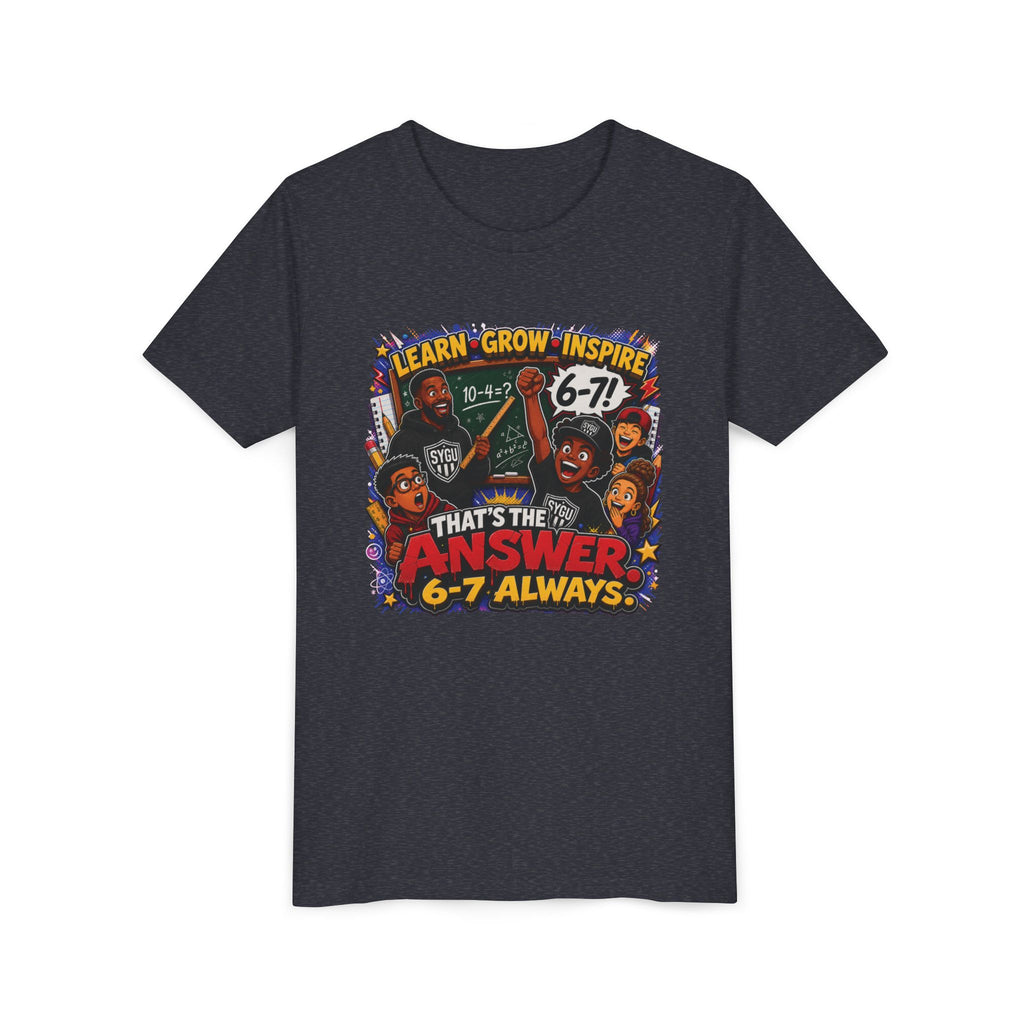 6-7 — That's The Answer, 6-7 Always | Unisex Youth Tee
