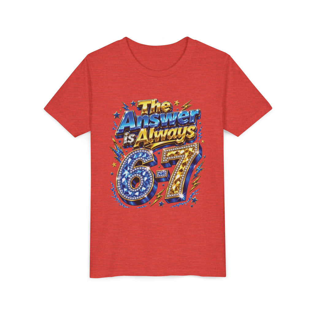 6-7 Youth Tee — The Answer is Always