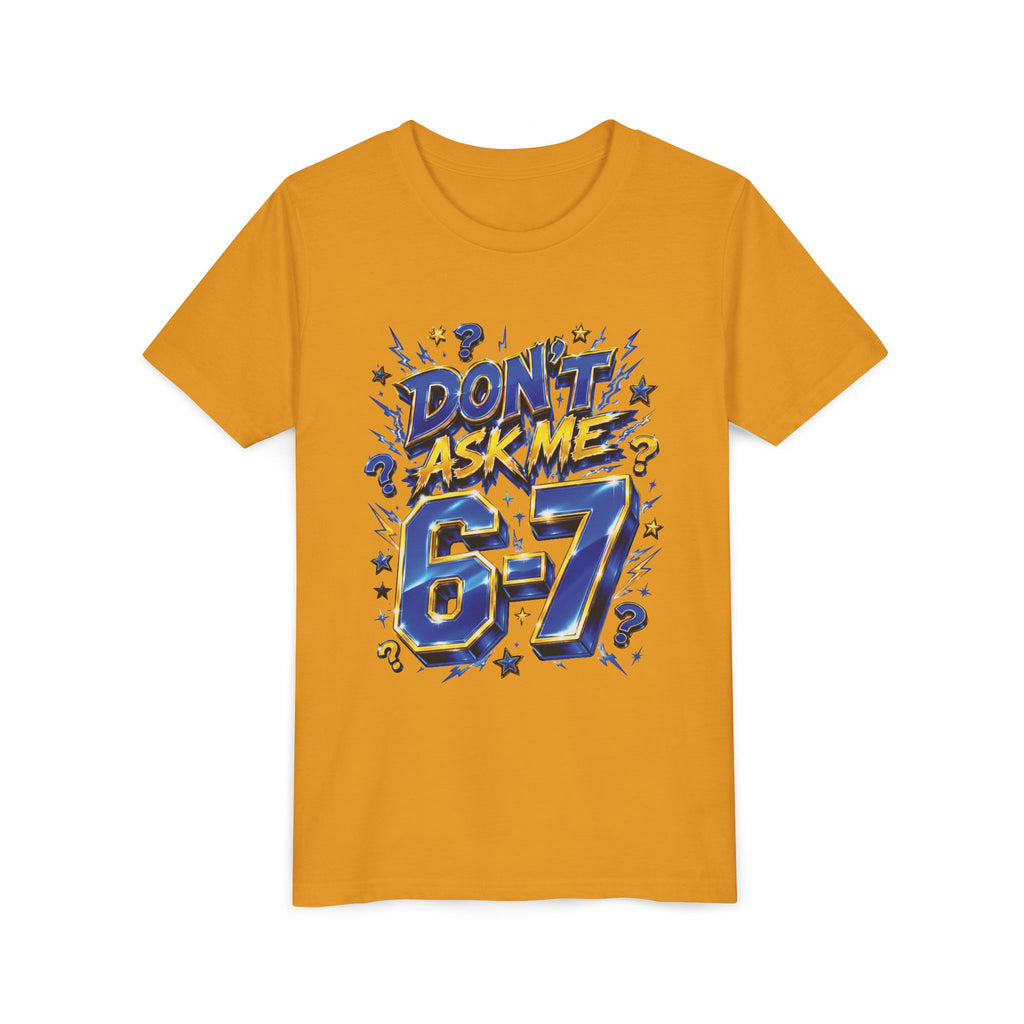 6-7 Youth Tee — Don't Ask Me