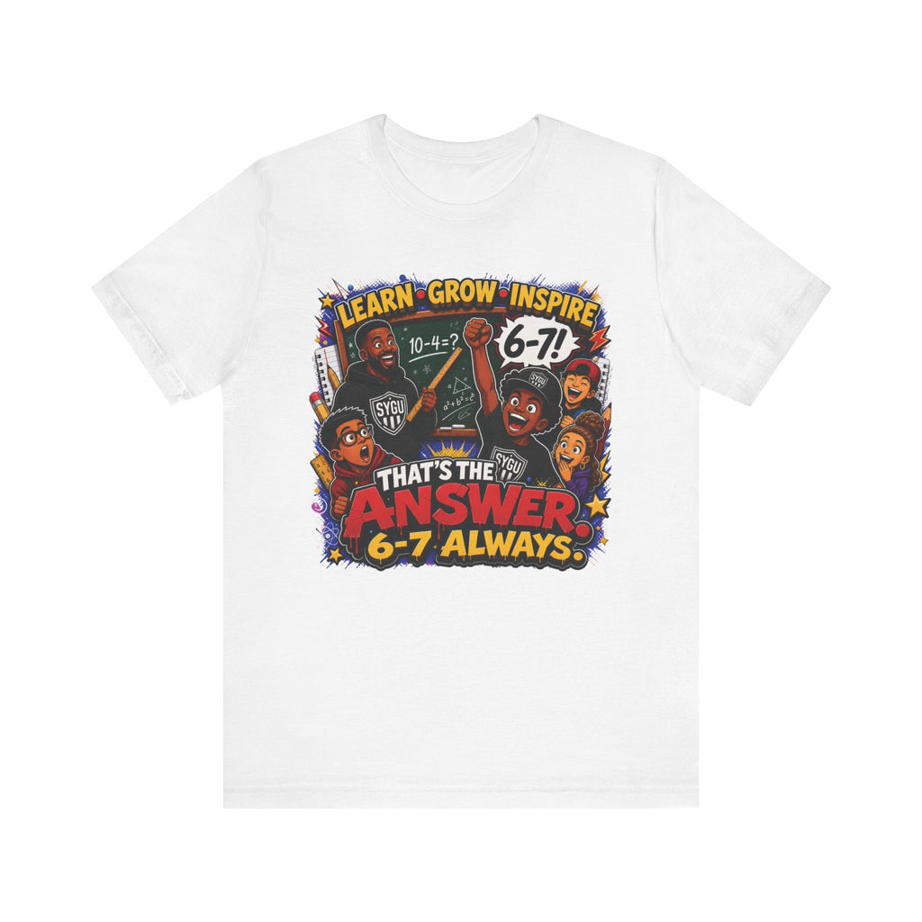 6-7 — That's The Answer, 6-7 Always | Unisex Tee