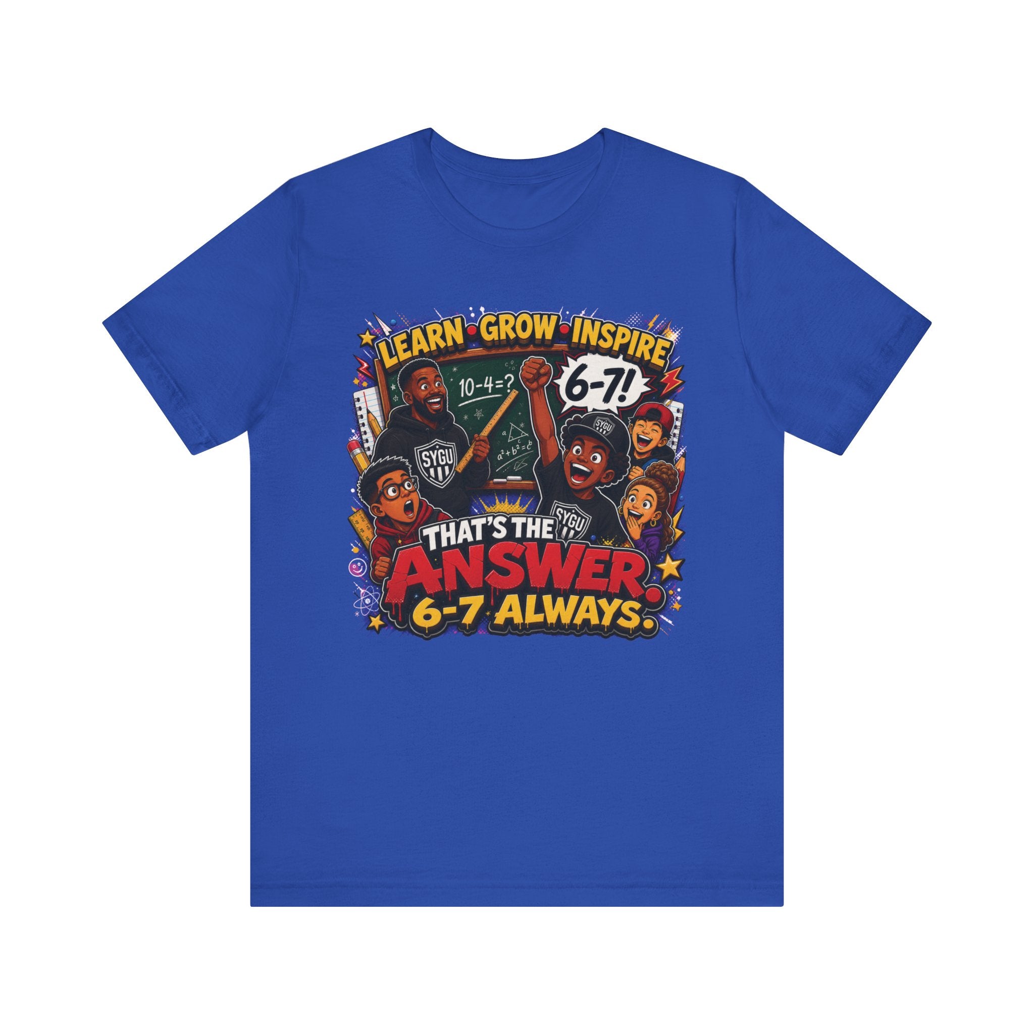 6-7 — That's The Answer, 6-7 Always | Unisex Tee