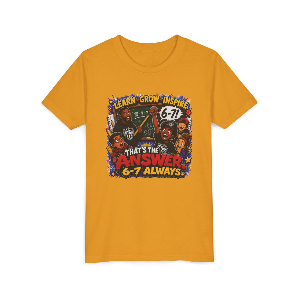 6-7 — That's The Answer, 6-7 Always | Unisex Youth Tee