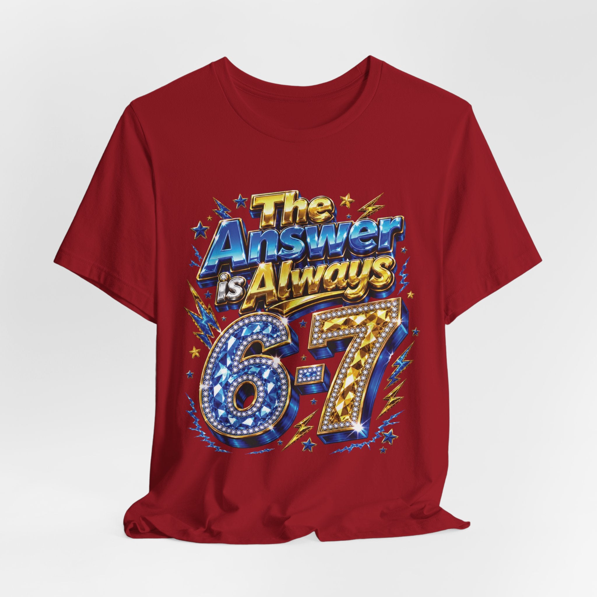 6-7 Unisex Tee — The Answer is Always