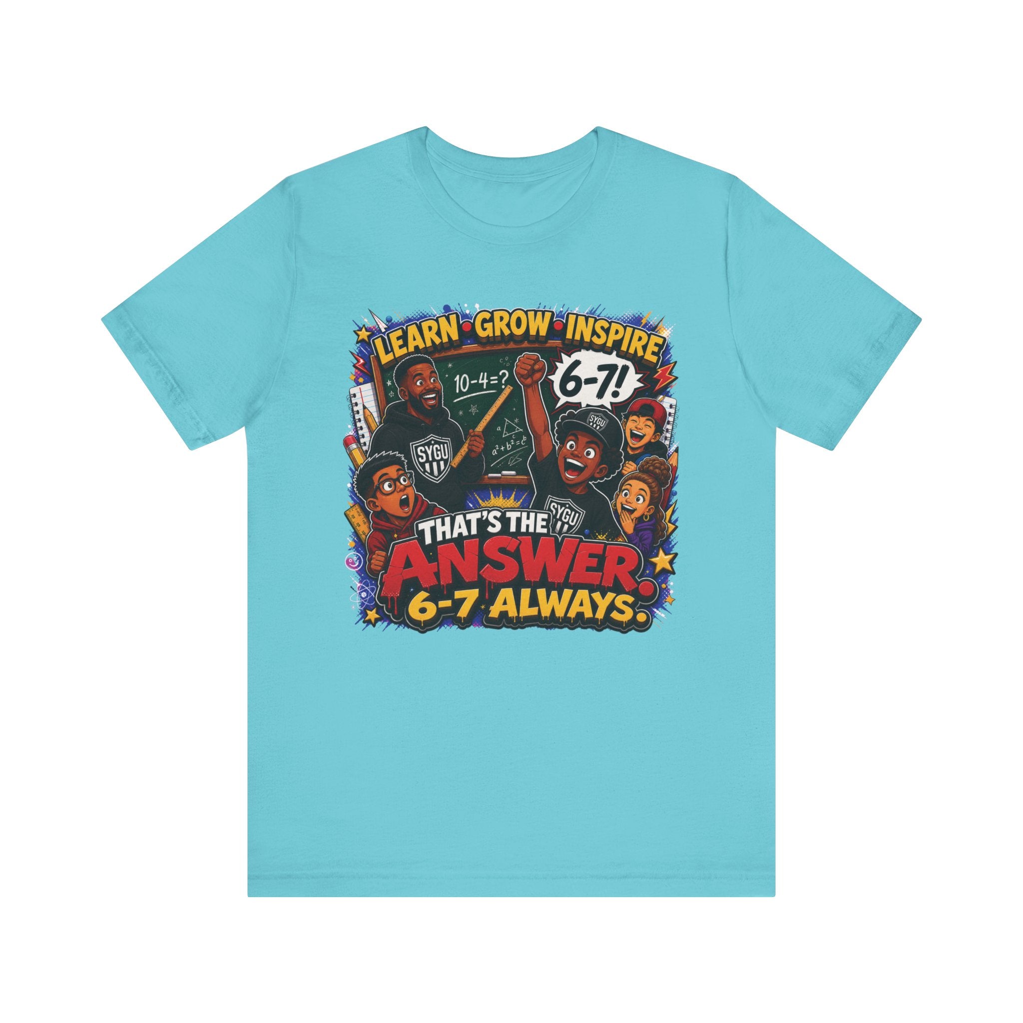 6-7 — That's The Answer, 6-7 Always | Unisex Tee