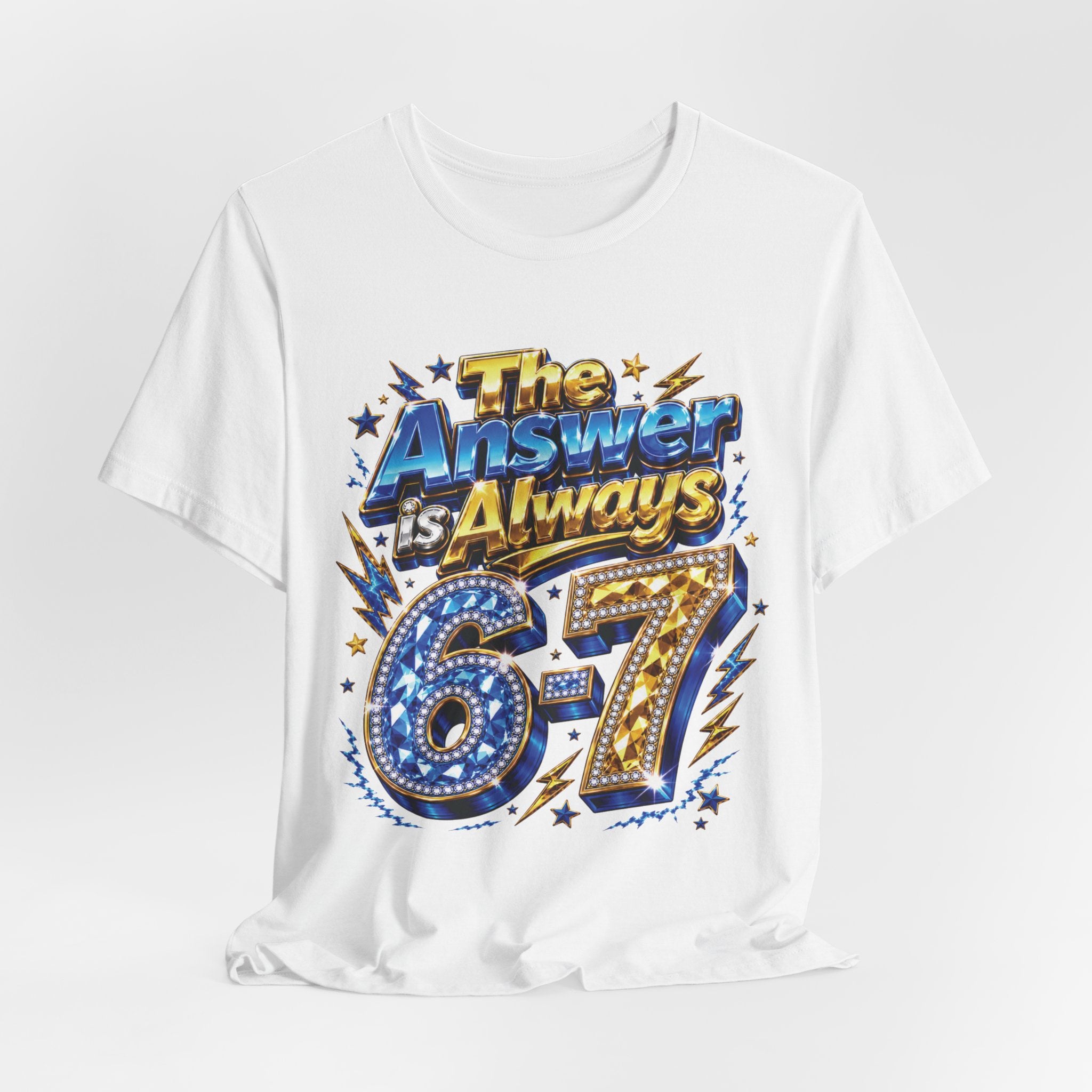 6-7 Unisex Tee — The Answer is Always