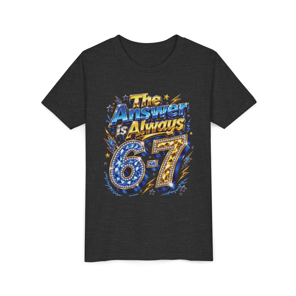 6-7 Youth Tee — The Answer is Always