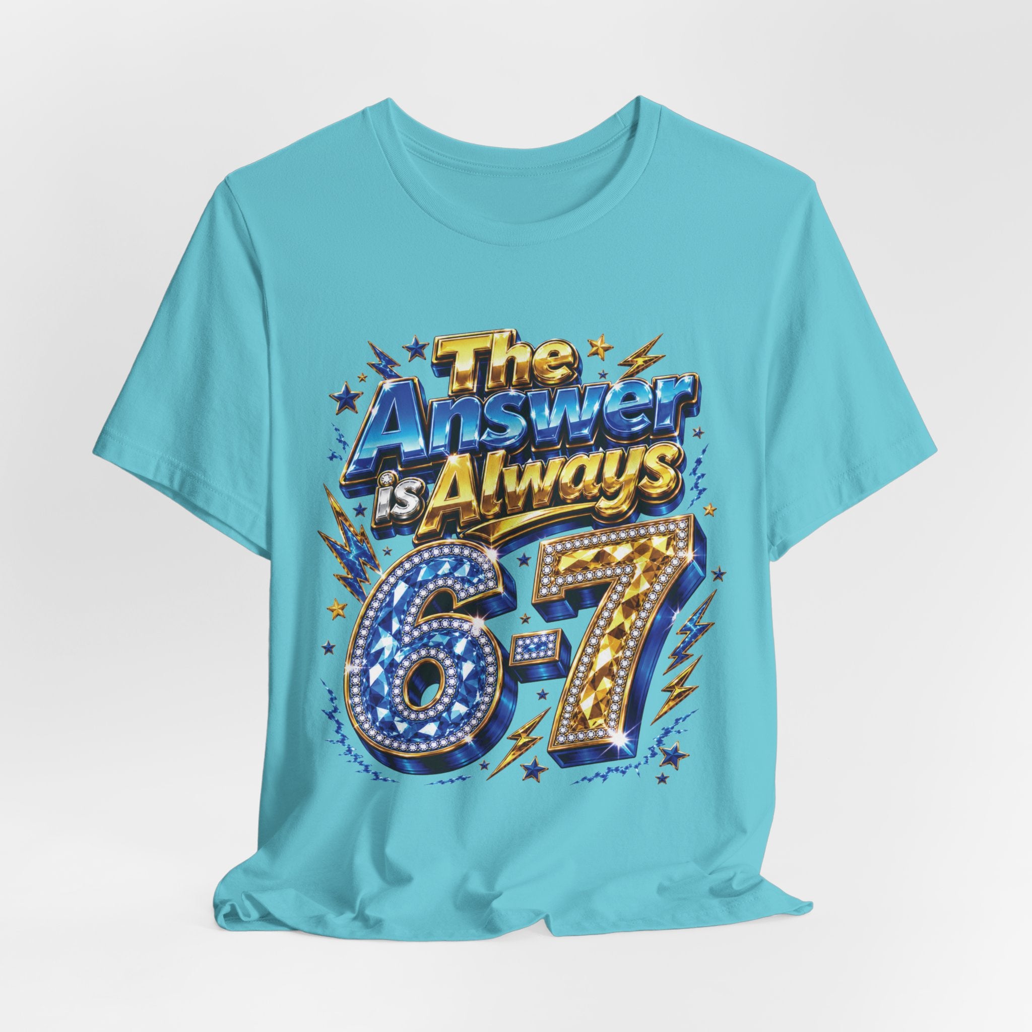6-7 Unisex Tee — The Answer is Always