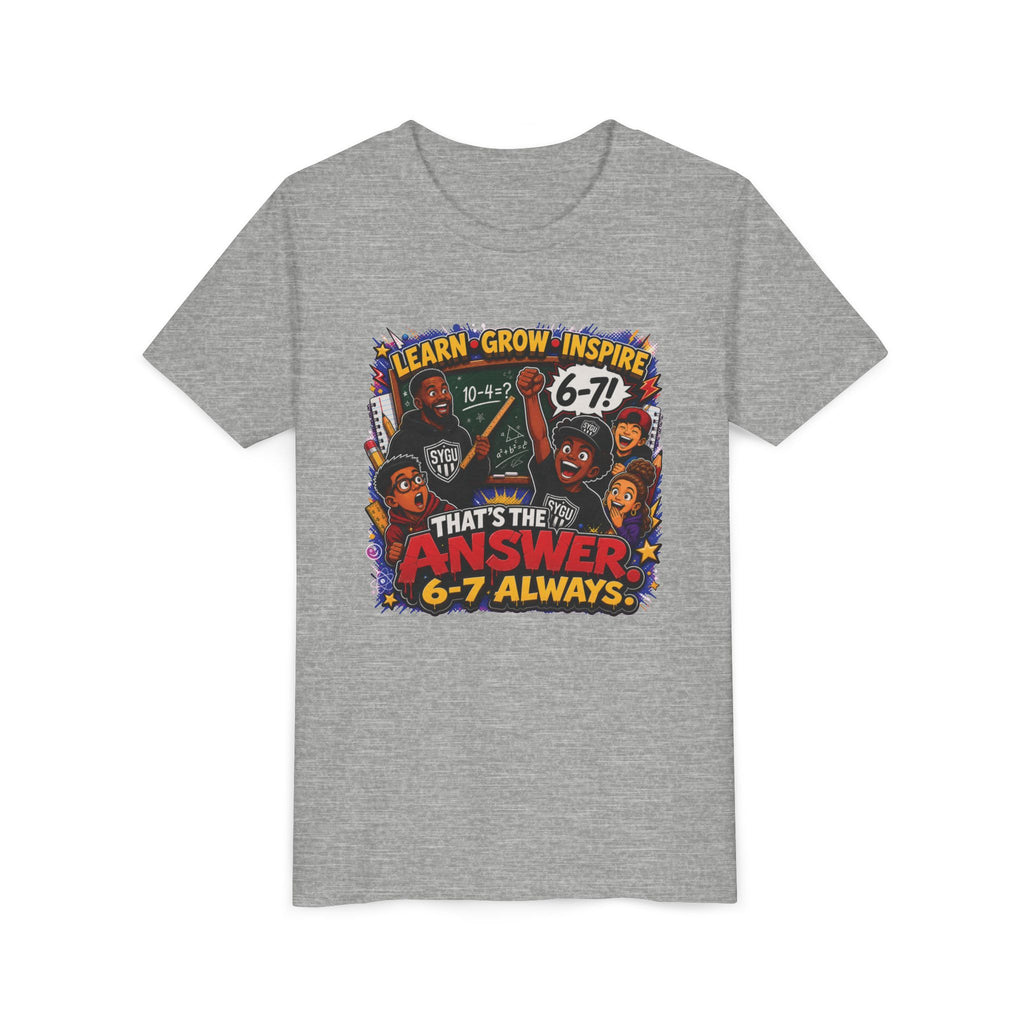 6-7 — That's The Answer, 6-7 Always | Unisex Youth Tee