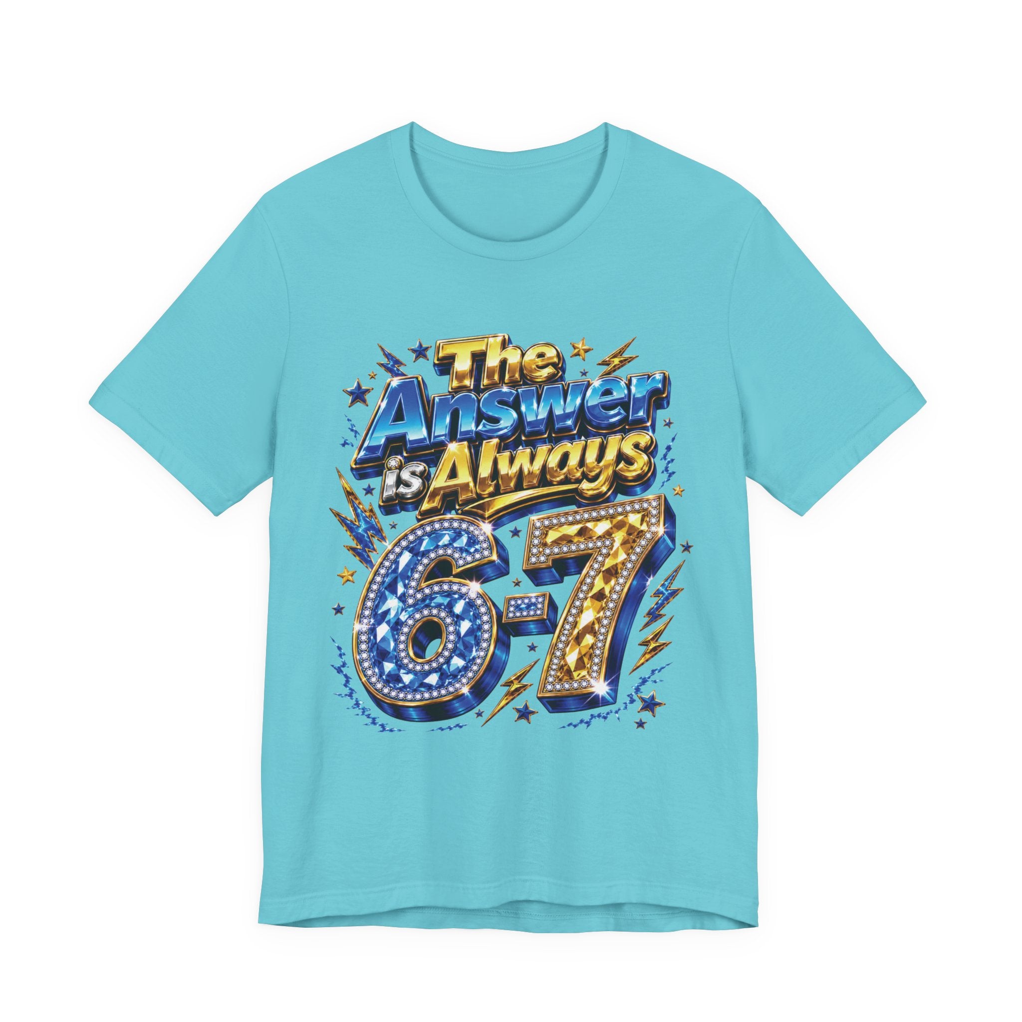 6-7 Unisex Tee — The Answer is Always
