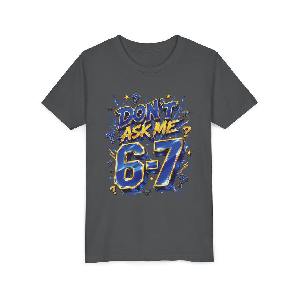 6-7 Youth Tee — Don't Ask Me
