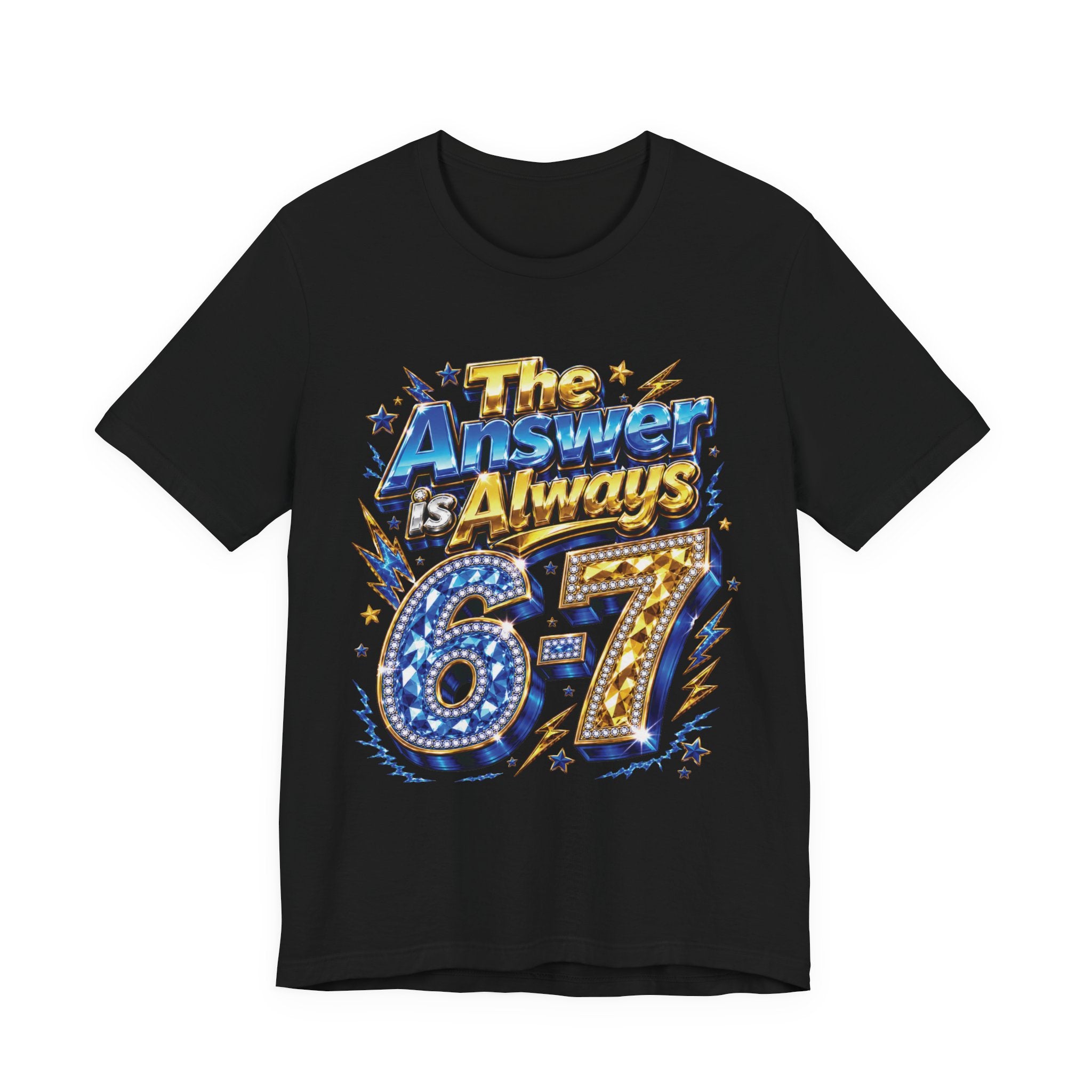 6-7 Unisex Tee — The Answer is Always
