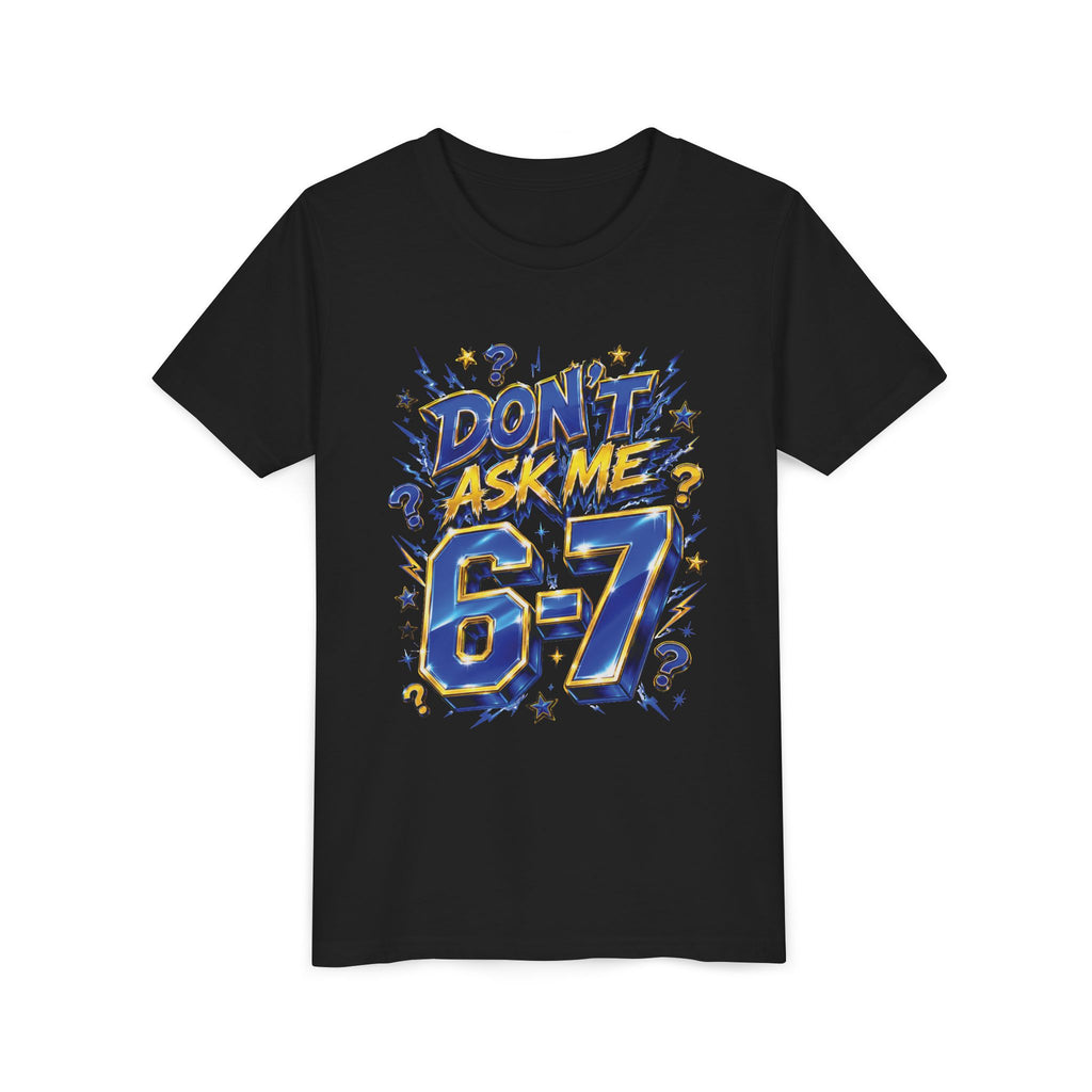 6-7 Youth Tee — Don't Ask Me