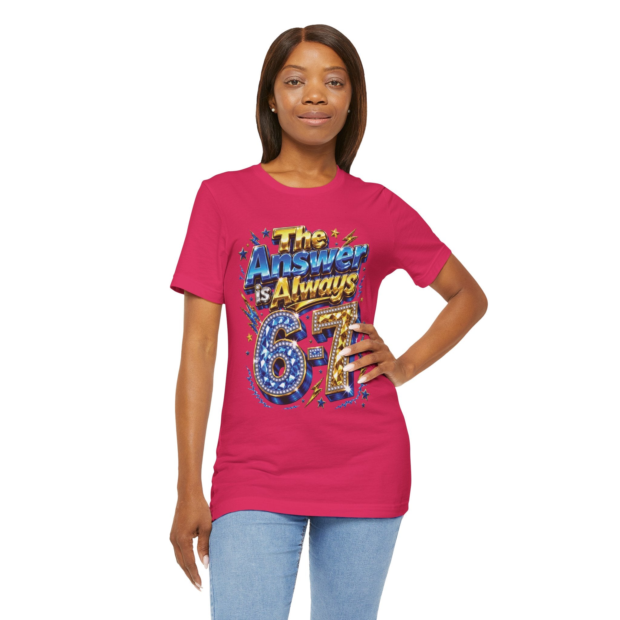 6-7 Unisex Tee — The Answer is Always