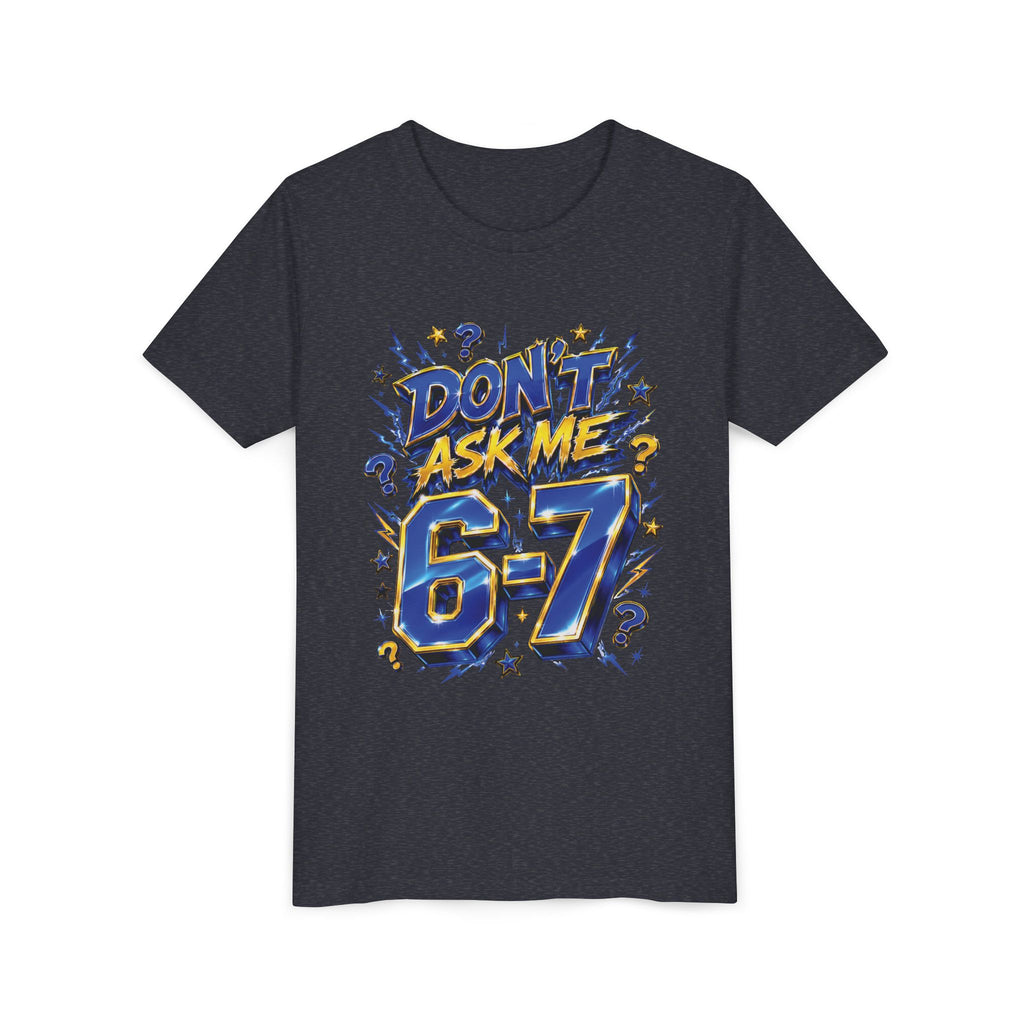6-7 Youth Tee — Don't Ask Me