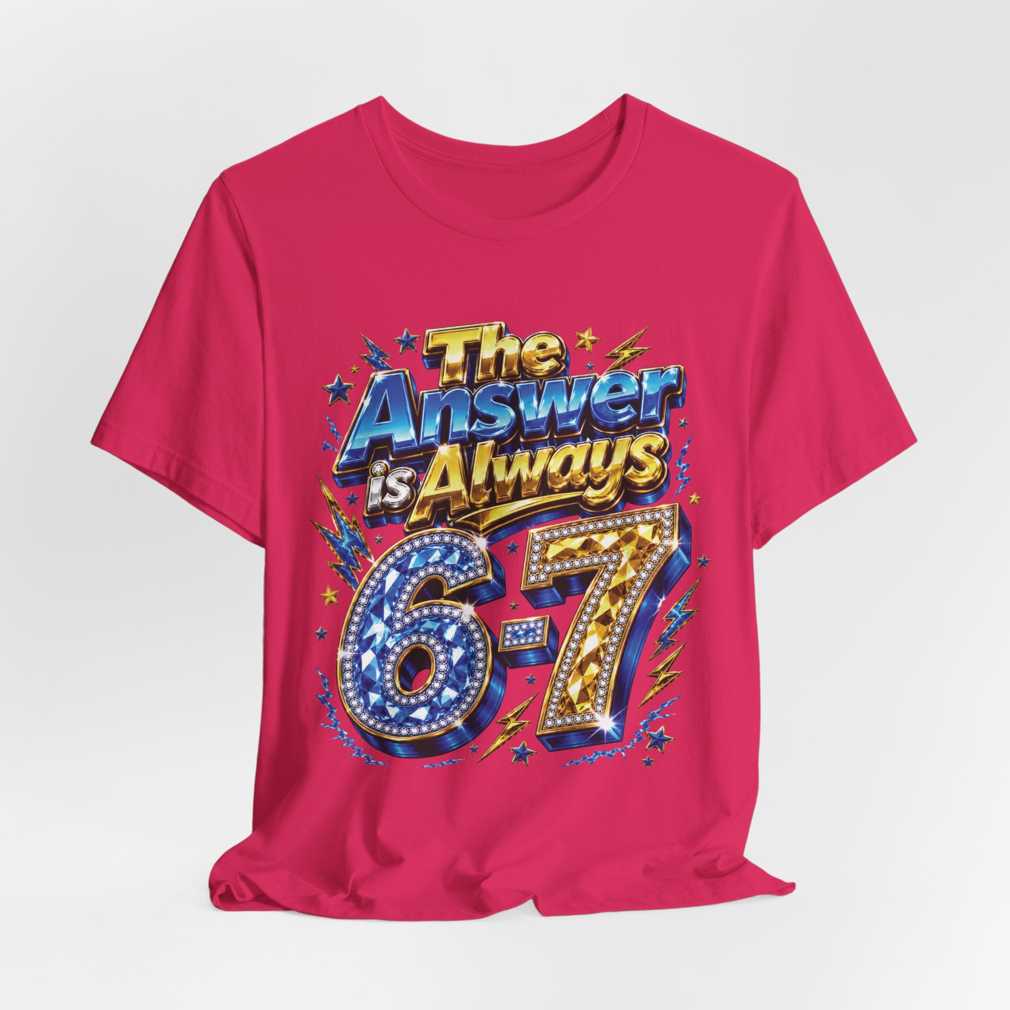 6-7 Unisex Tee — The Answer is Always
