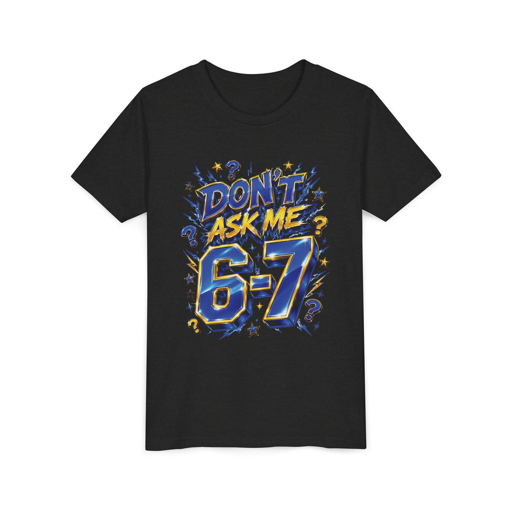 6-7 Youth Tee — Don't Ask Me