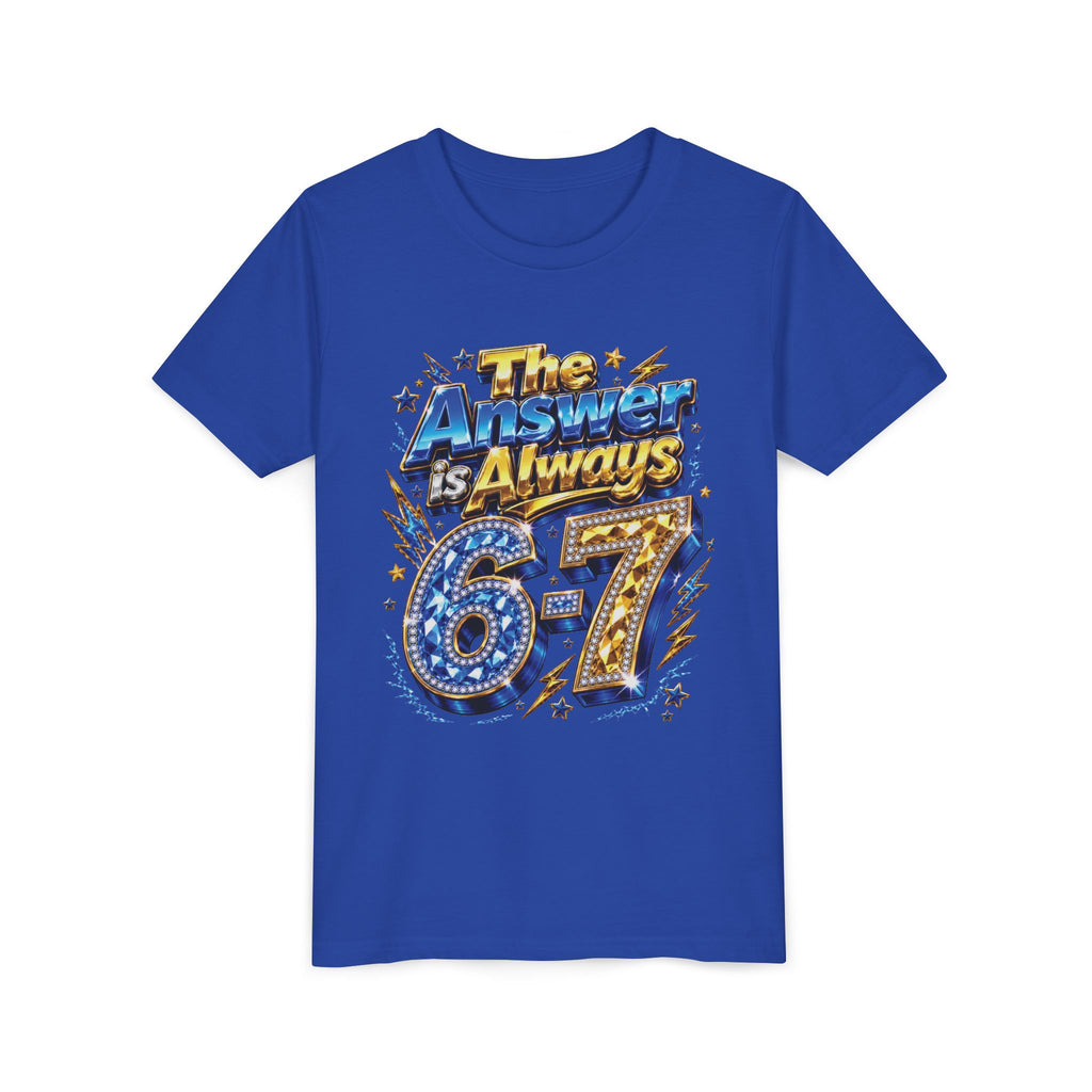 6-7 Youth Tee — The Answer is Always