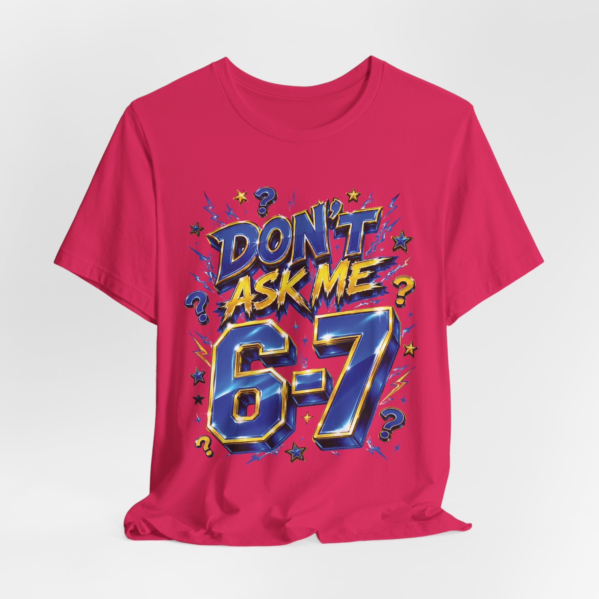 6-7 Unisex Tee — Don't Ask Me