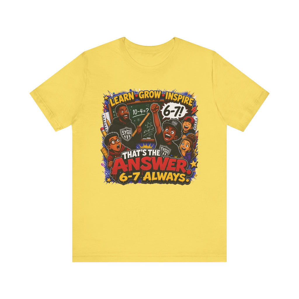 6-7 — That's The Answer, 6-7 Always | Unisex Tee