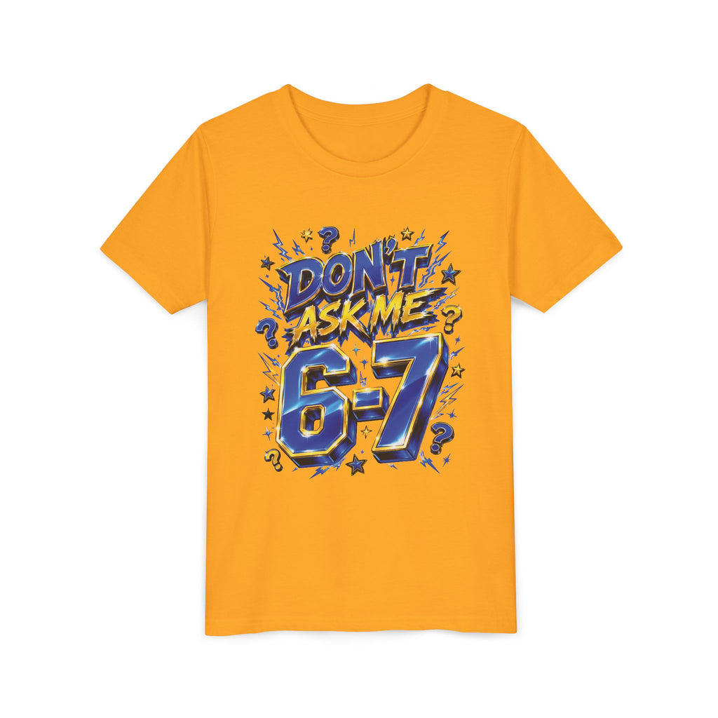6-7 Youth Tee — Don't Ask Me