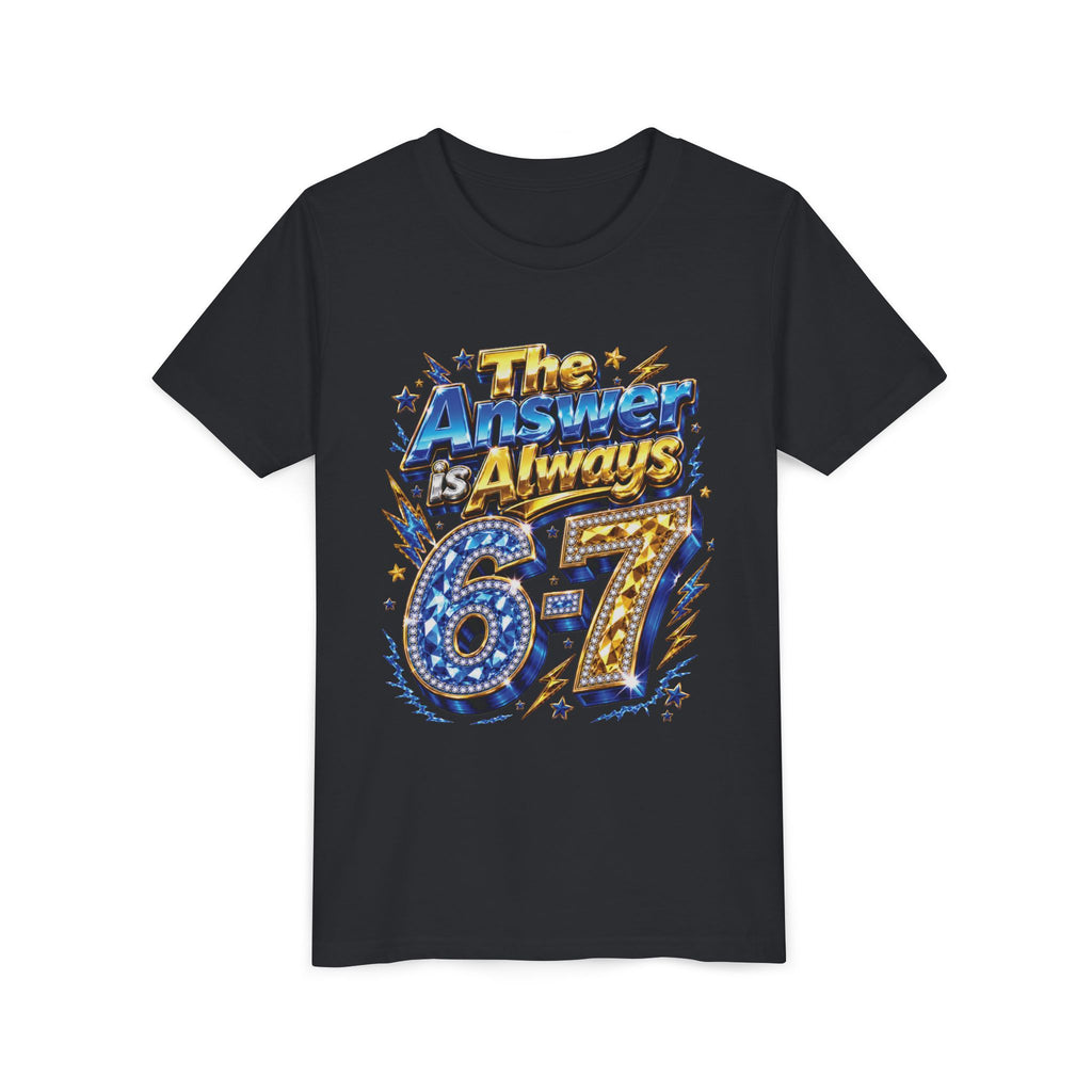 6-7 Youth Tee — The Answer is Always